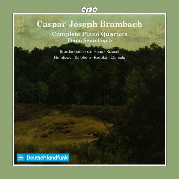Cover Caspar Joseph Brambach: Complete Piano Quartets & Piano Sextet op. 5