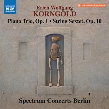 Cover Korngold: Piano Trio, Op. 1 & String Sextet, Op. 10