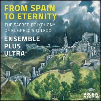 Cover From Spain To Eternity - The Sacred Polyphony Of El Grecos Toledo