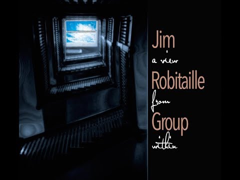 Video Jim Robitaille Group - A View From Within
