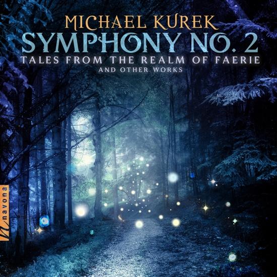 Cover M. Kurek: Symphony No. 2 'Tales from the Realm of Faerie' & Other Works