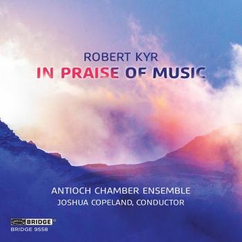 Cover Robert Kyr: In Praise of Music