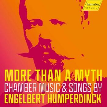 Cover More Than a Myth: Chamber Music & Songs by Engelbert Humperdinck