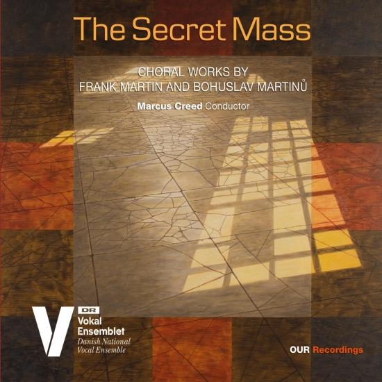 Cover The Secret Mass: Choral Works by Frank Martin & Bohuslav Martinů
