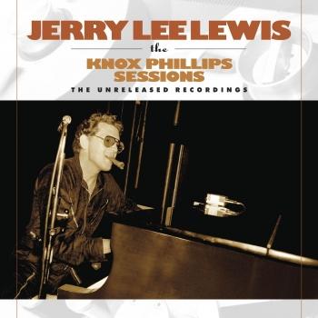 Cover Jerry Lee Lewis: The Knox Phillips Sessions: The Unreleased Recordings