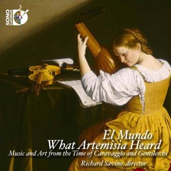 Cover What Artemisia Heard: Music and Art from the Time of Caravaggio & Gentileschi