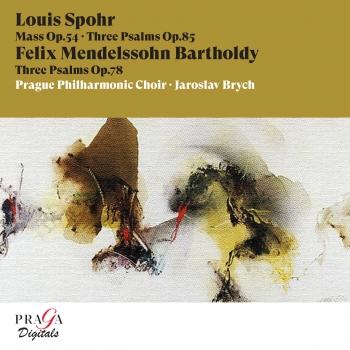 Cover Louis Spohr: Mass, Op. 54, 3 Psalms Op. 85 - Felix Mendelssohn Bartholdy: 3 Psalms, Op. 78 (Remastered)