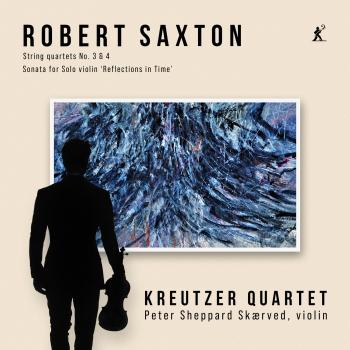 Cover Saxton: String Quartets Nos. 3 & 4; Sonata for Solo Violin 'Reflections in Time'